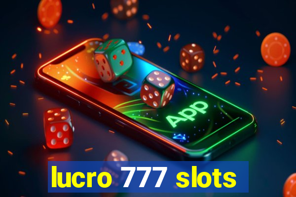 lucro 777 slots