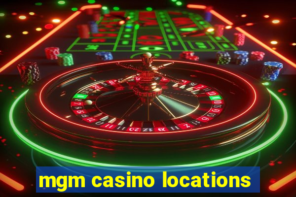 mgm casino locations