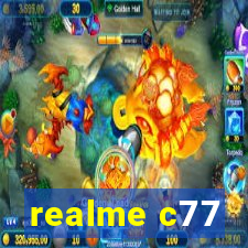 realme c77