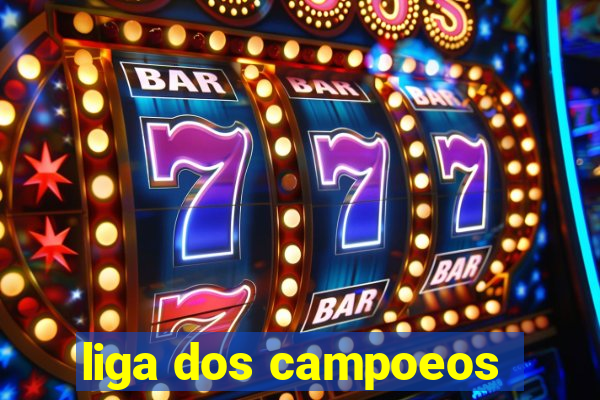 liga dos campoeos