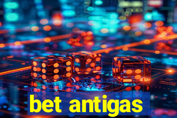 bet antigas