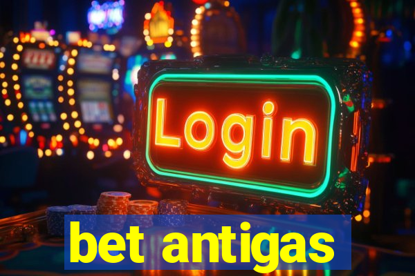 bet antigas