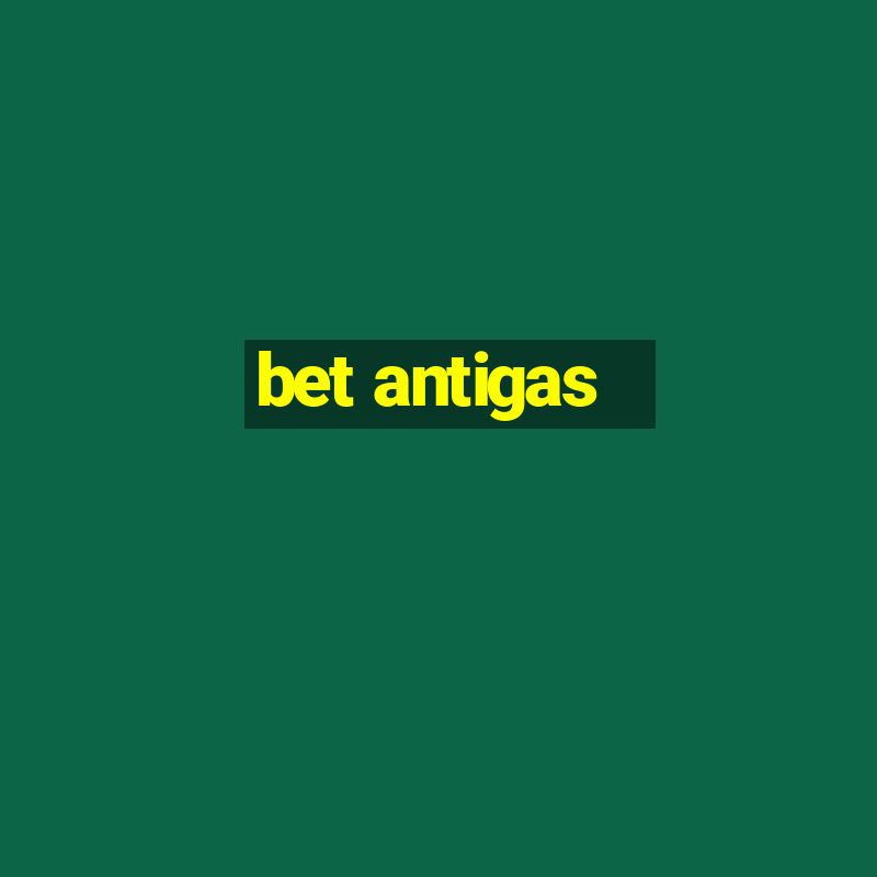 bet antigas