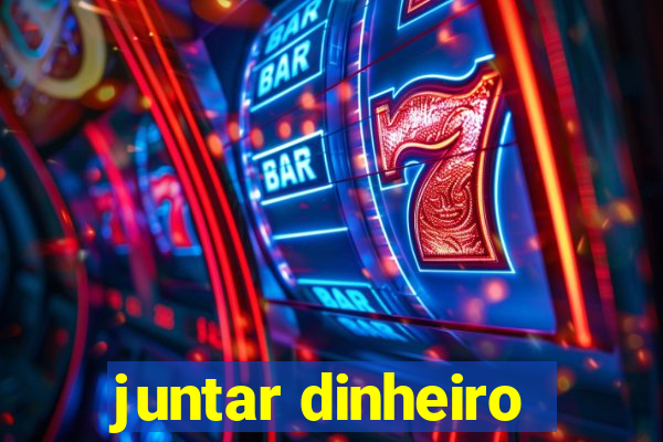 juntar dinheiro