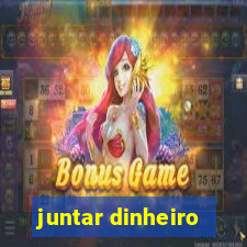 juntar dinheiro