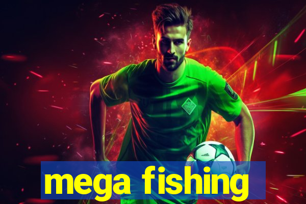 mega fishing