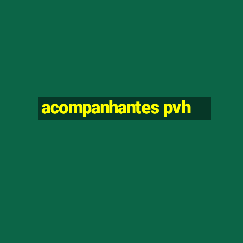 acompanhantes pvh