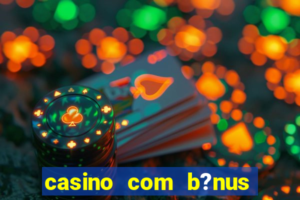 casino com b?nus de cadastro