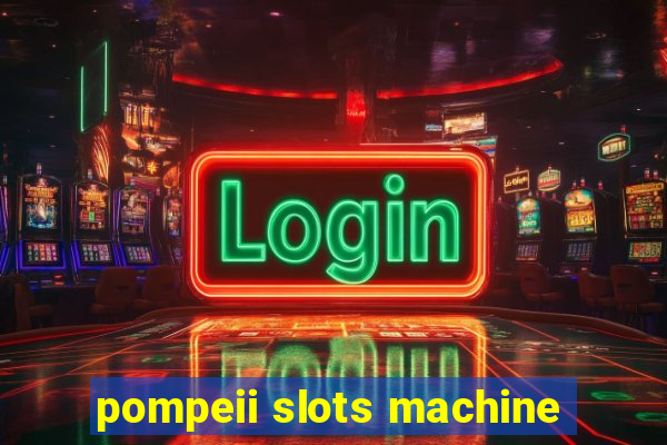 pompeii slots machine