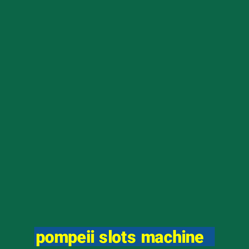 pompeii slots machine