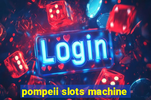 pompeii slots machine