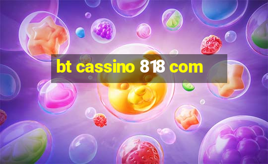 bt cassino 818 com