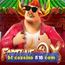 bt cassino 818 com