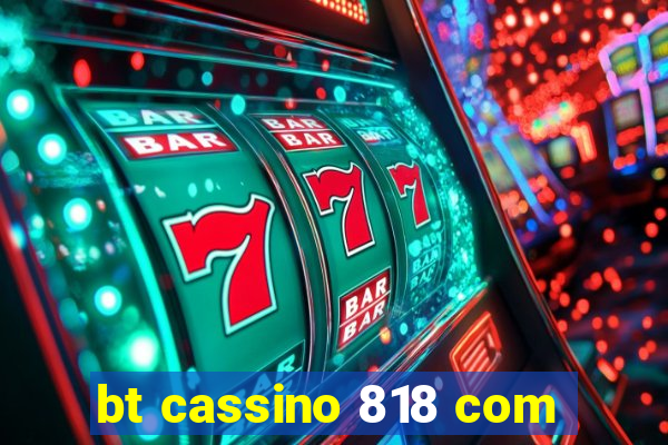 bt cassino 818 com