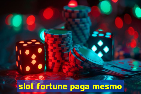 slot fortune paga mesmo