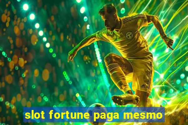 slot fortune paga mesmo