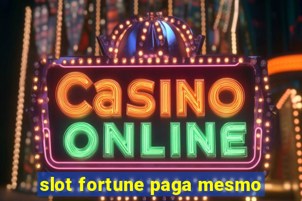 slot fortune paga mesmo