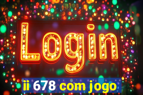 ii 678 com jogo