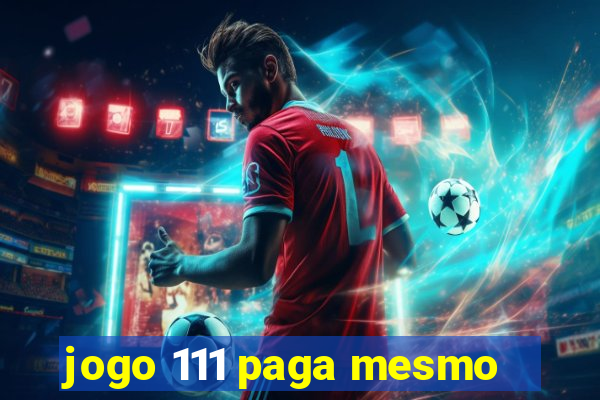 jogo 111 paga mesmo