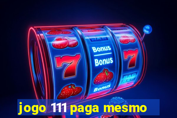 jogo 111 paga mesmo