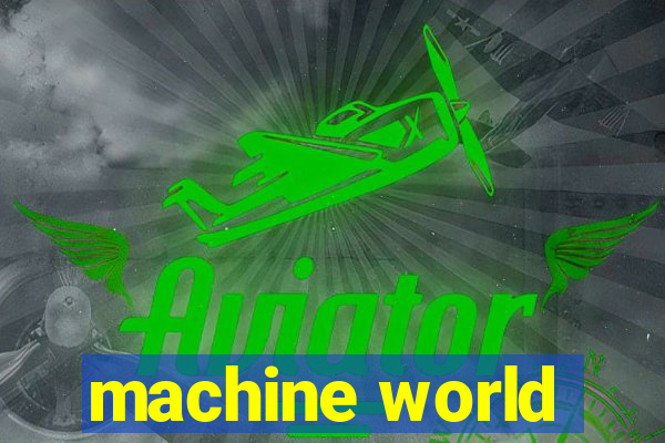 machine world