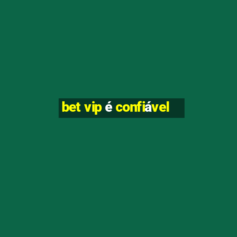 bet vip é confiável