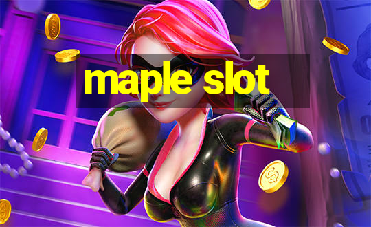 maple slot