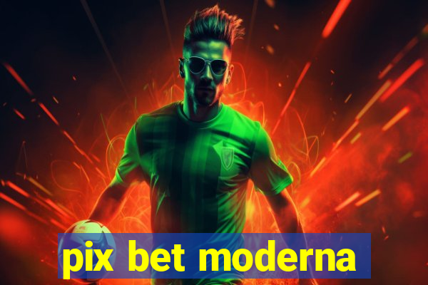 pix bet moderna