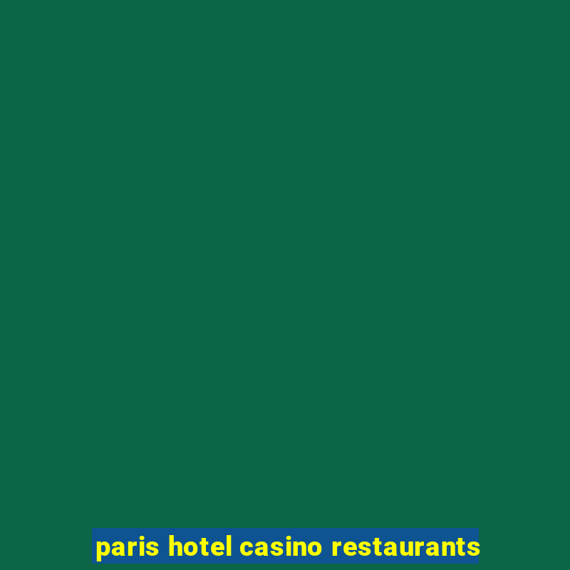 paris hotel casino restaurants