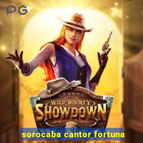 sorocaba cantor fortuna