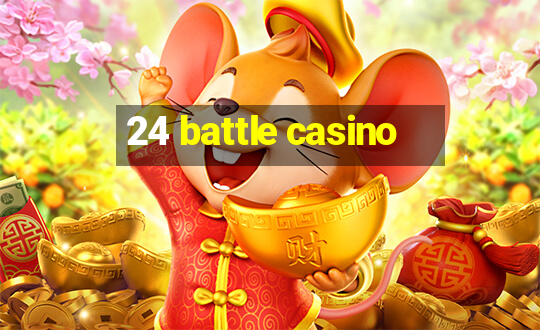 24 battle casino