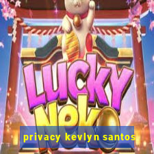 privacy kevlyn santos