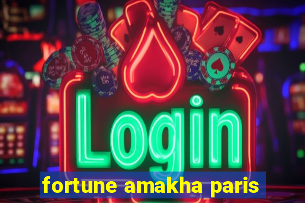 fortune amakha paris