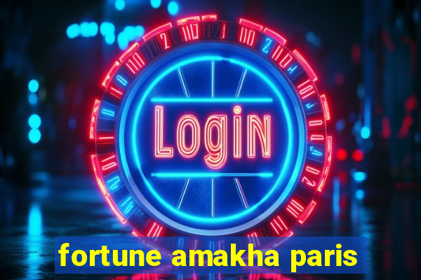 fortune amakha paris