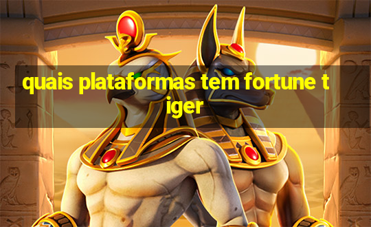 quais plataformas tem fortune tiger