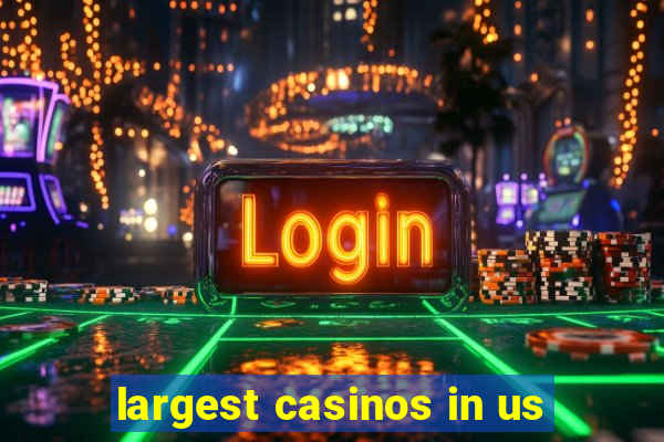 largest casinos in us