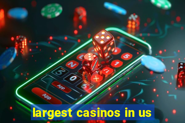 largest casinos in us