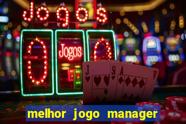 melhor jogo manager de futebol