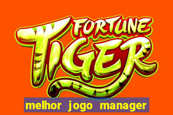 melhor jogo manager de futebol