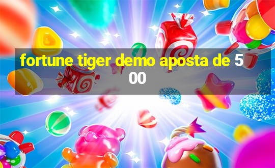 fortune tiger demo aposta de 500