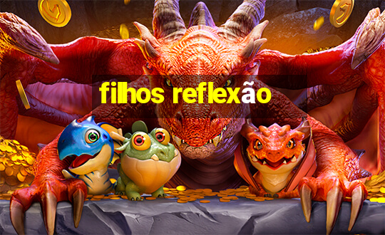 filhos reflexão