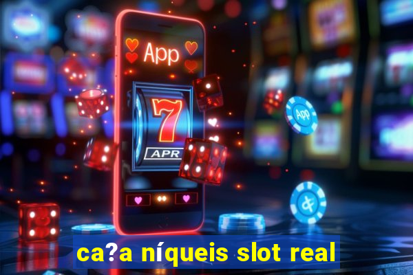 ca?a níqueis slot real