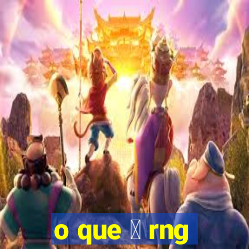 o que 茅 rng