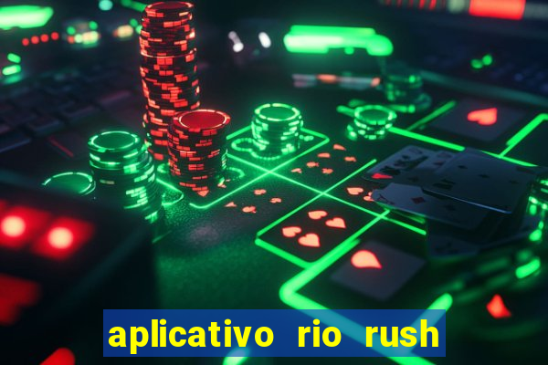 aplicativo rio rush paga mesmo