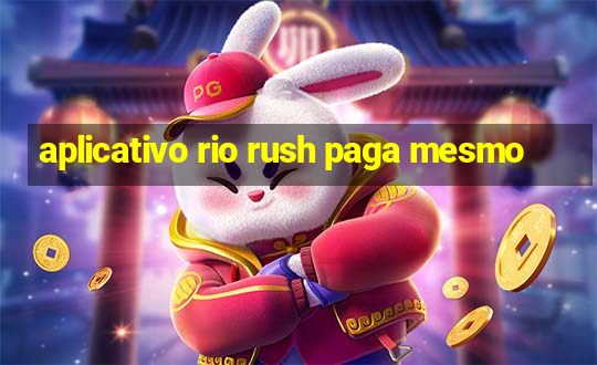 aplicativo rio rush paga mesmo