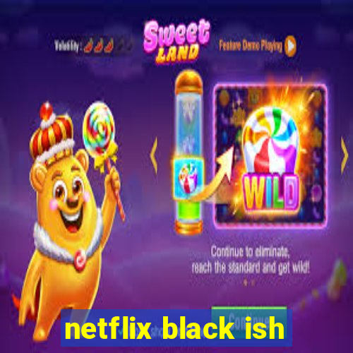 netflix black ish