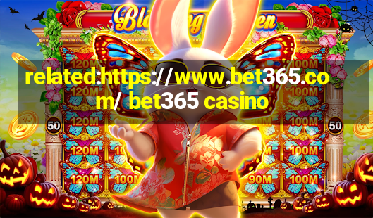 related:https://www.bet365.com/ bet365 casino