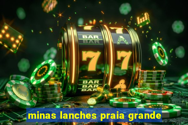 minas lanches praia grande