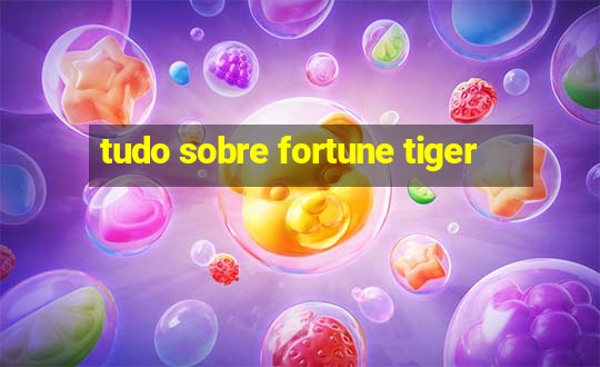 tudo sobre fortune tiger