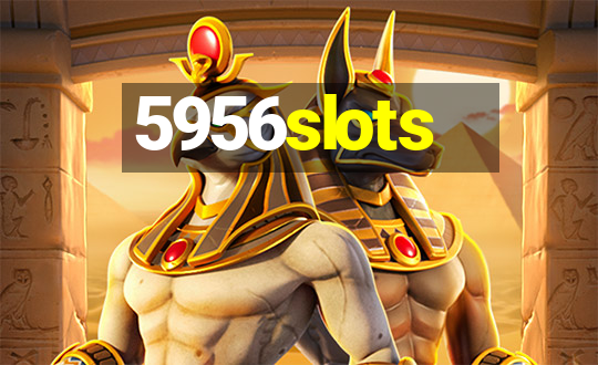 5956slots